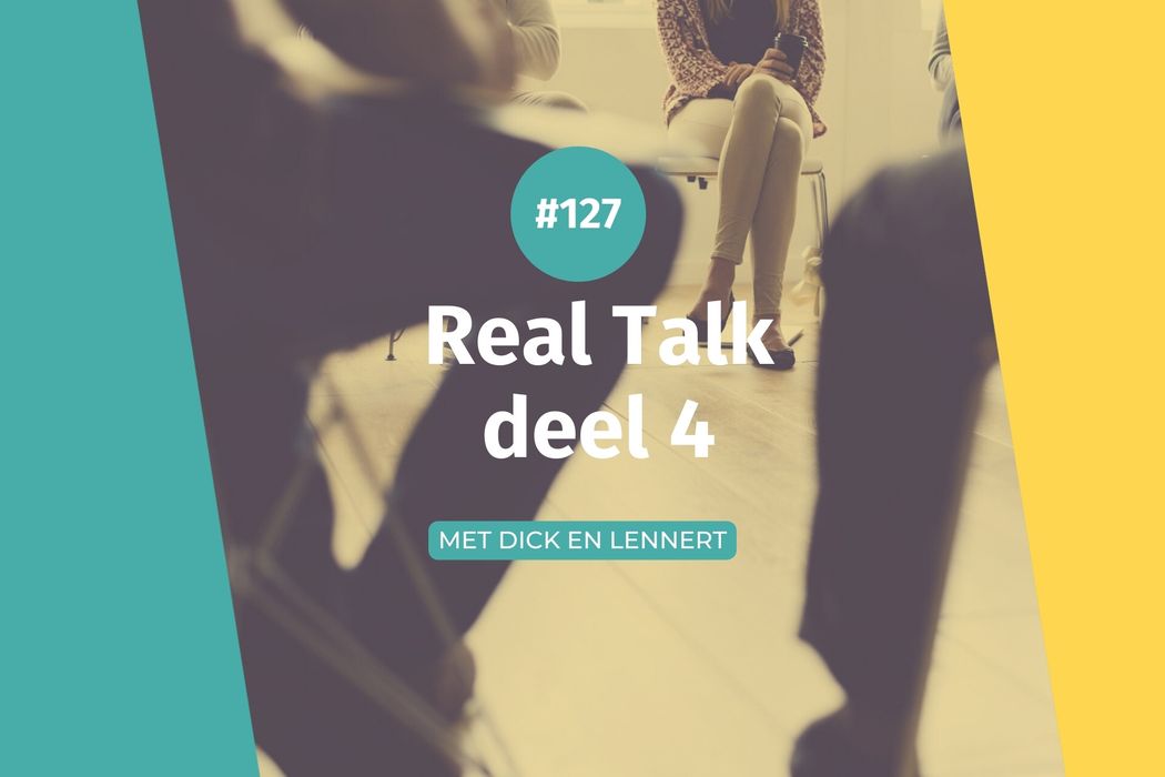 #127 Real Talk deel 4