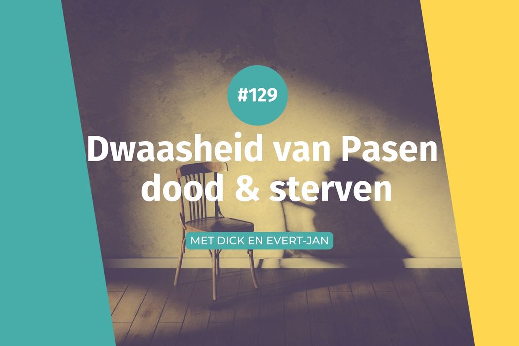#129 Dwaasheid van Pasen - dood & sterven