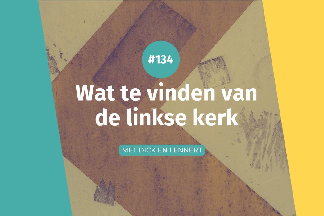 #134 Wat te vinden van de linkse kerk