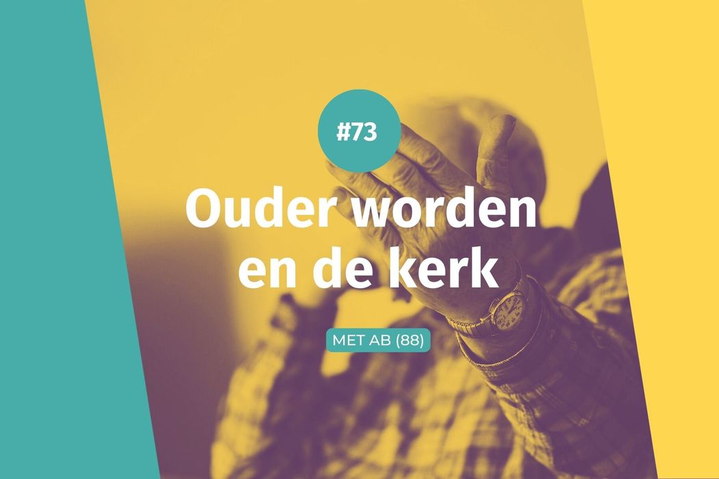 #73 Ouder worden en de kerk