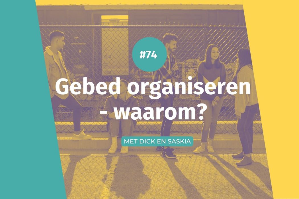 #74 Gebed organiseren - waarom?