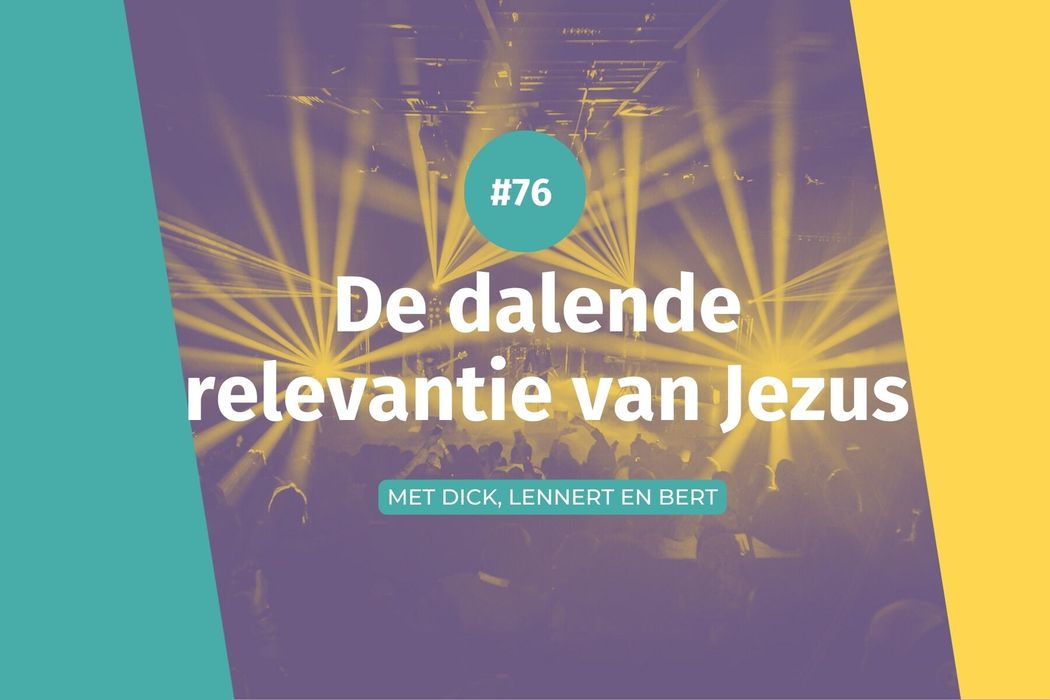 #76 De dalende relevantie van Jezus