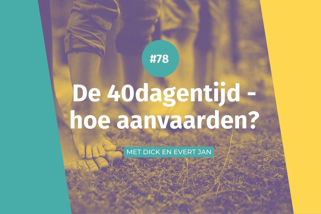 #78 40dagentijd - hoe aanvaarden?