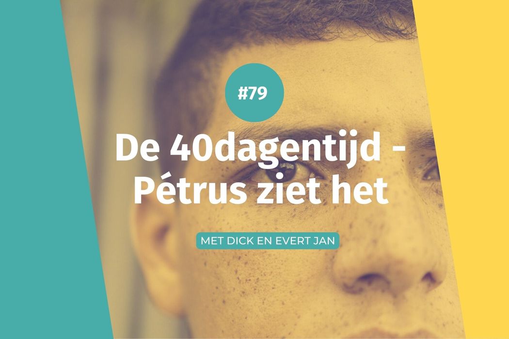 #79 40dagentijd - Pétrus ziet het