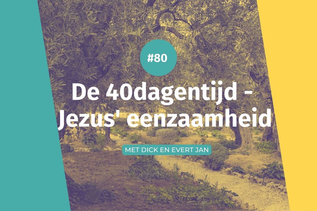 #80 40dagentijd – Jezus' eenzaamheid
