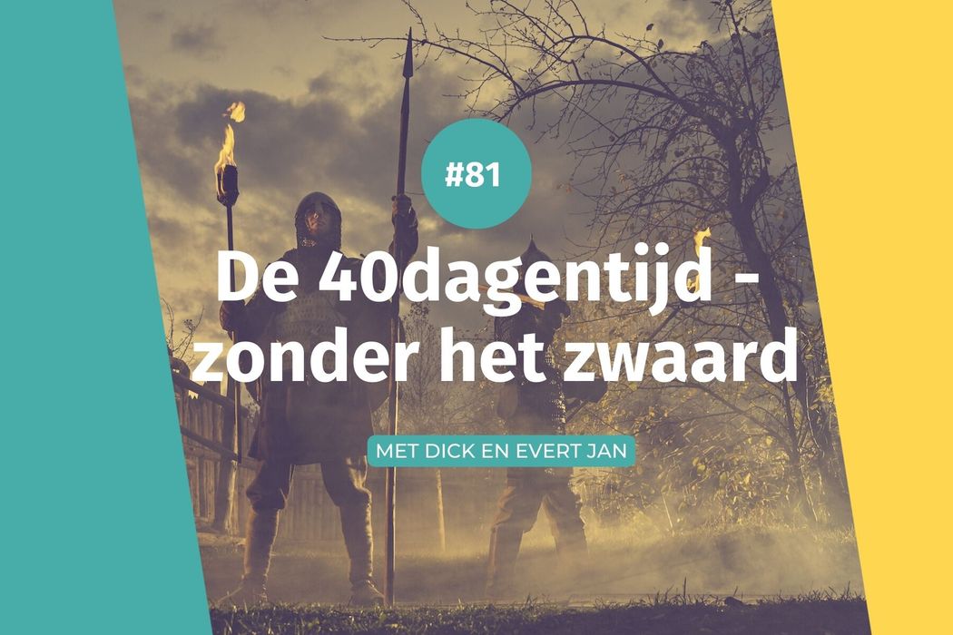 #81 40dagentijd – zonder het zwaard
