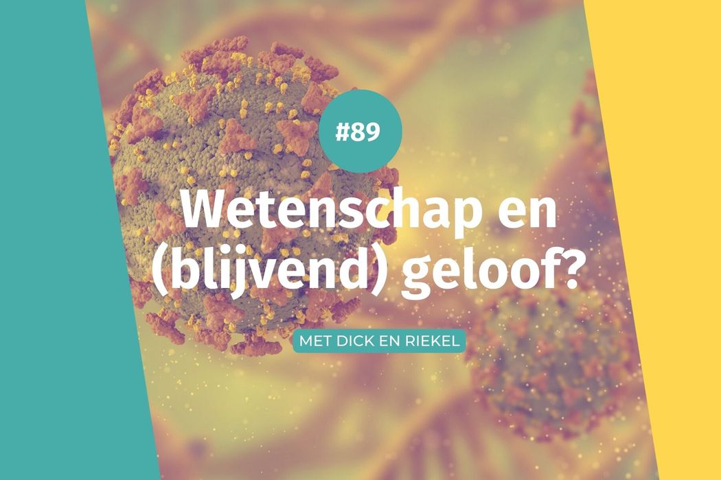#89 Wetenschap en (blijvend) geloof?