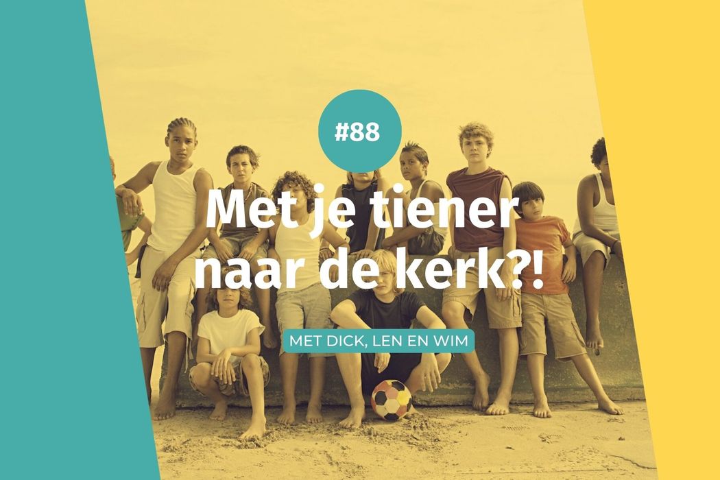 #88 Met je tiener naar de kerk?!
