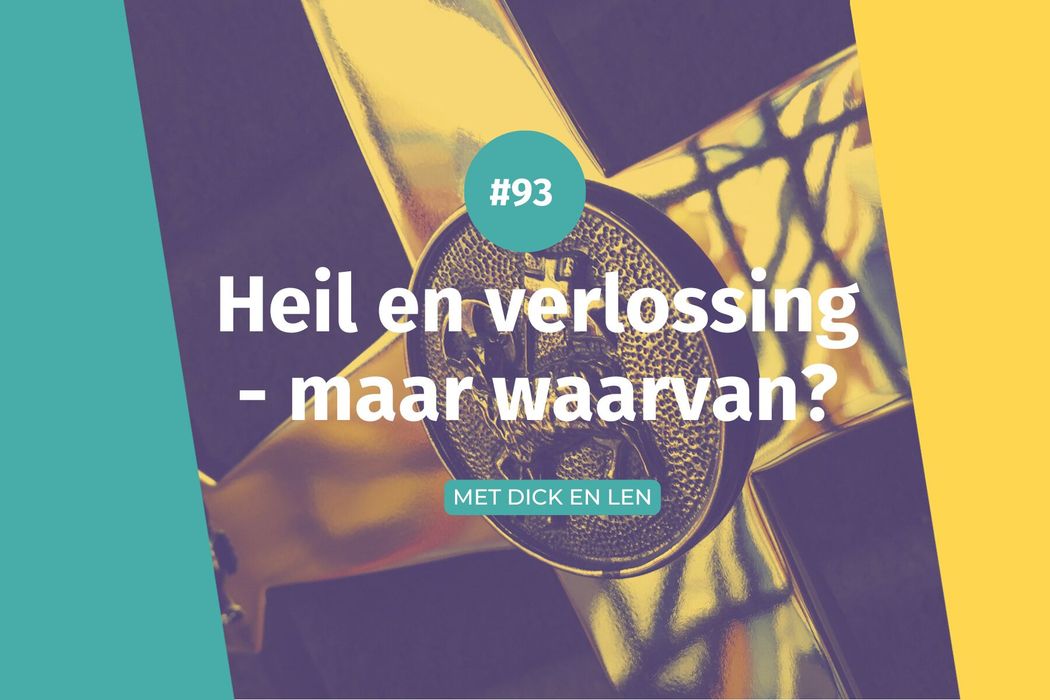 #93 Heil en verlossing - maar waarvan?