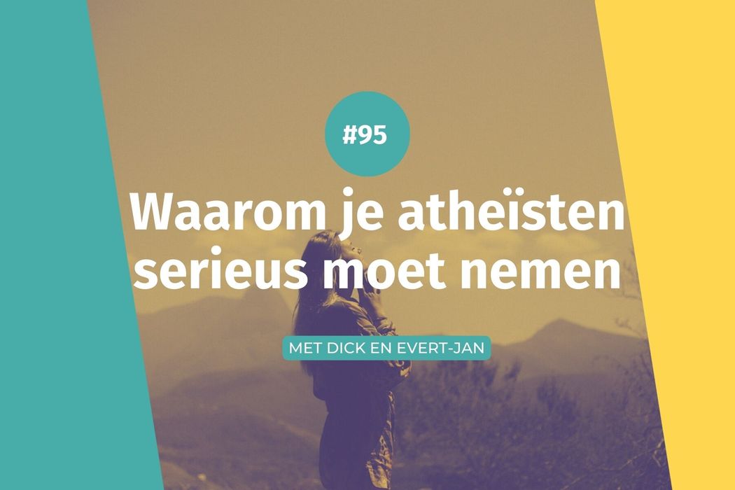 #95 Waarom je atheïsten serieus moet nemen