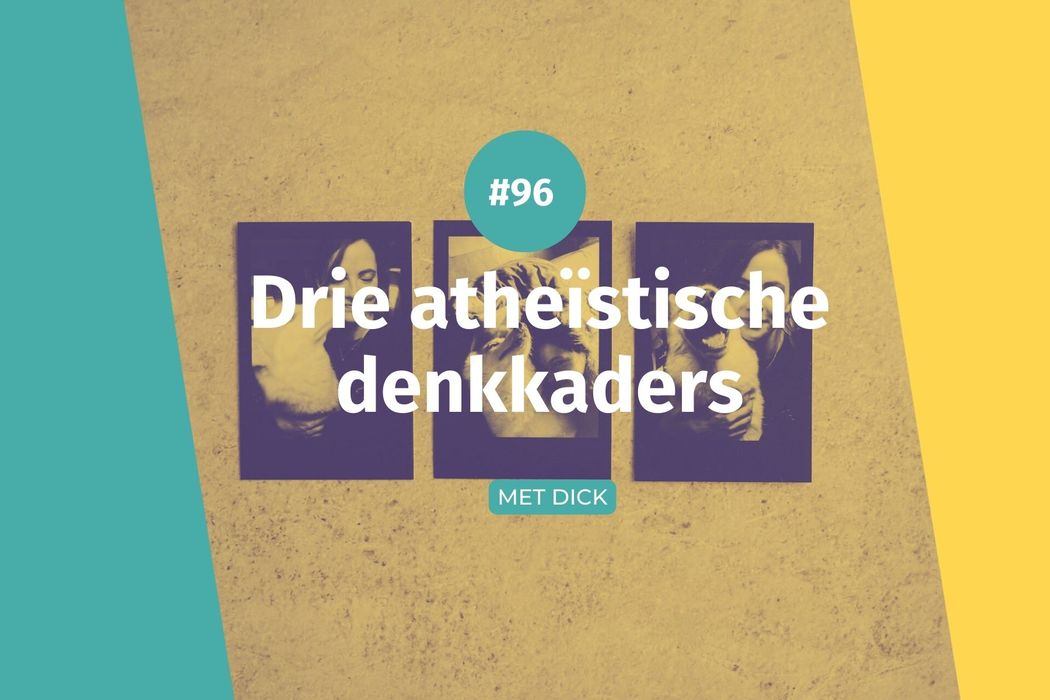 #96 Drie atheïstische denkkaders