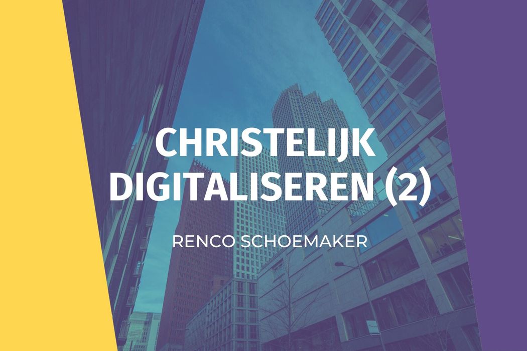 Christelijk digitaliseren? (2)