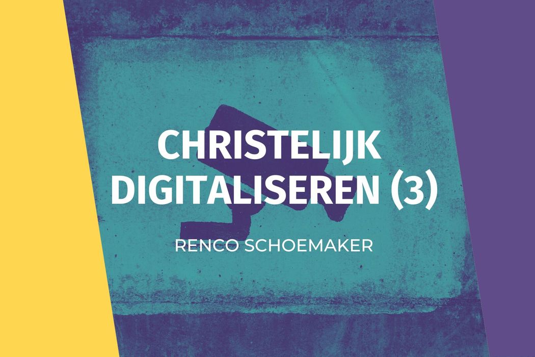 Christelijk digitaliseren? (3)