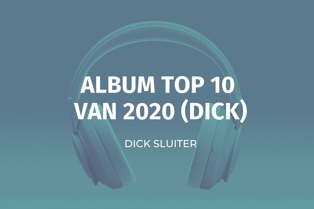 Dick's muziek eindejaarslijst (2020)