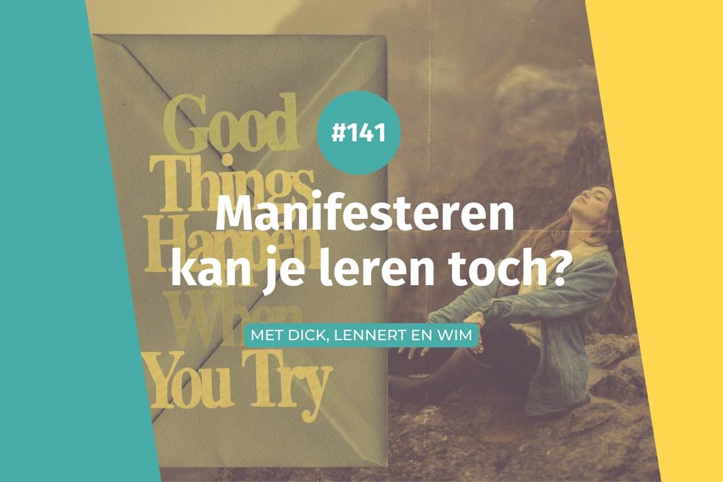 #141 Manifesteren kan je leren toch?