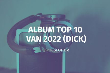 Afbeelding van: Dick's muziek eindejaarslijst (2022)