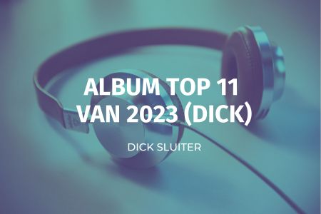 Afbeelding van: Dick's muziek eindejaarslijst (2023)
