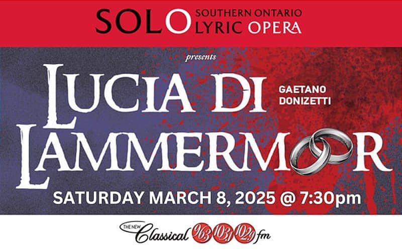 Text reads: Southern Ontario Lyric Opera presents Lucia di Lammermoor, Gaetano Donizetti. Saturday, March 8, 2025 @ 7:30 pm.