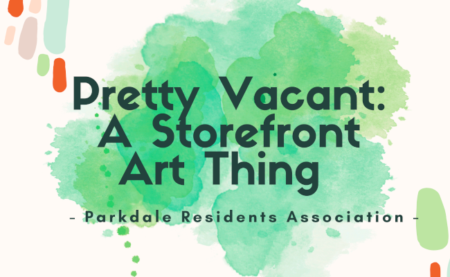 Poster text reads: Pretty Vacant: A Storefront Art Thing, Parkdale Residents Association.