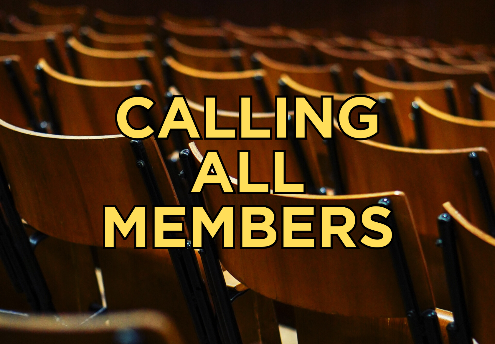 A row of empty wooden chairs in an auditorium. Text reads: CALLING ALL MEMBERS.