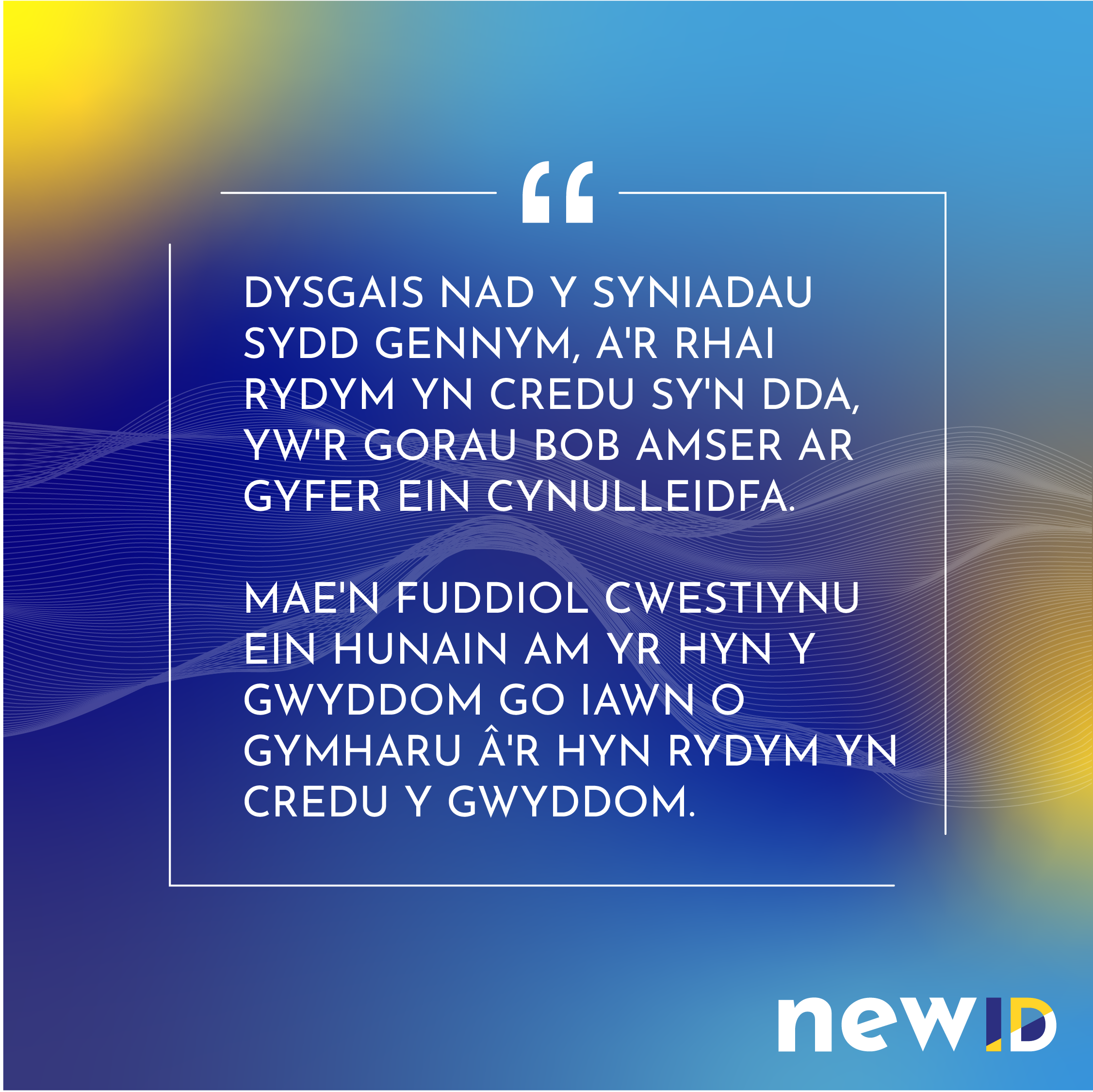 Dysgais nas y syniadau sydd gennym, a'r rhai rydym yn credu sy'n dda, yw'r gorau bob amser ar gyfer ein cynulleidfa. Mae'n fuddiol cwestiynu ein hunain am yr hyn y gymharu â'r hyn rydym yn credu y gwyddom.