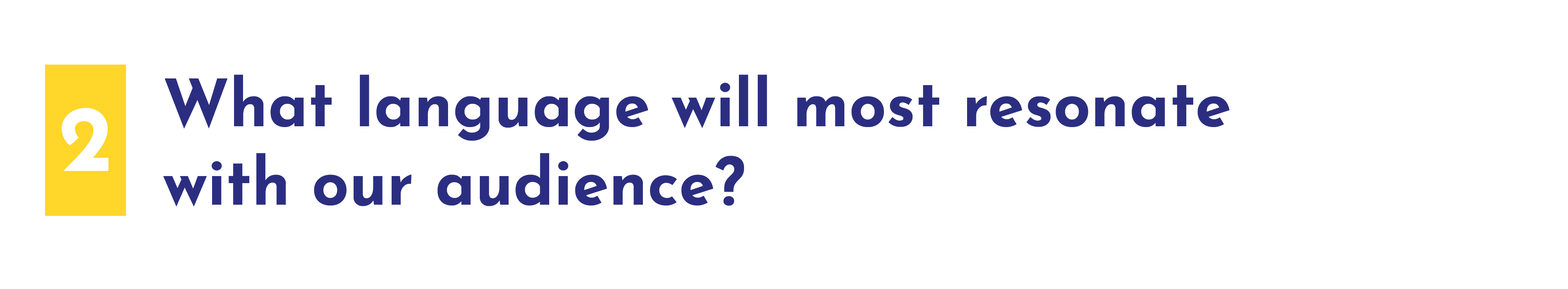 2.&nbsp;What language will most resonate with our audience?