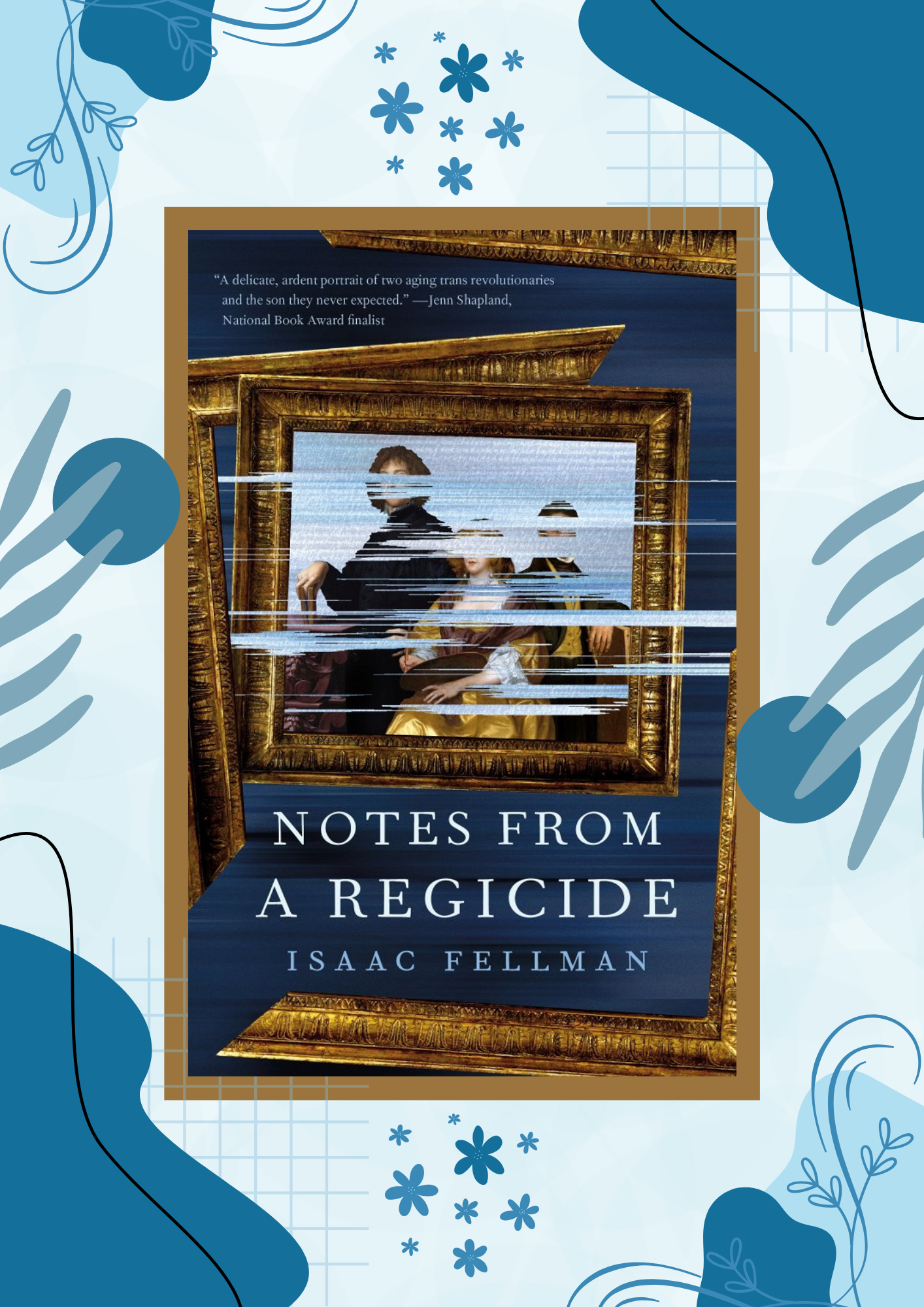 The cover for Notes from a Regicide by Isaac Fellman over a blue background with stylized flowers