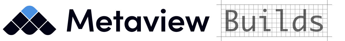 Metaview Builds