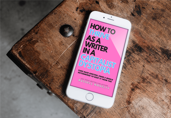 How to Thrive as a Writer in a Capitalist Dystopia