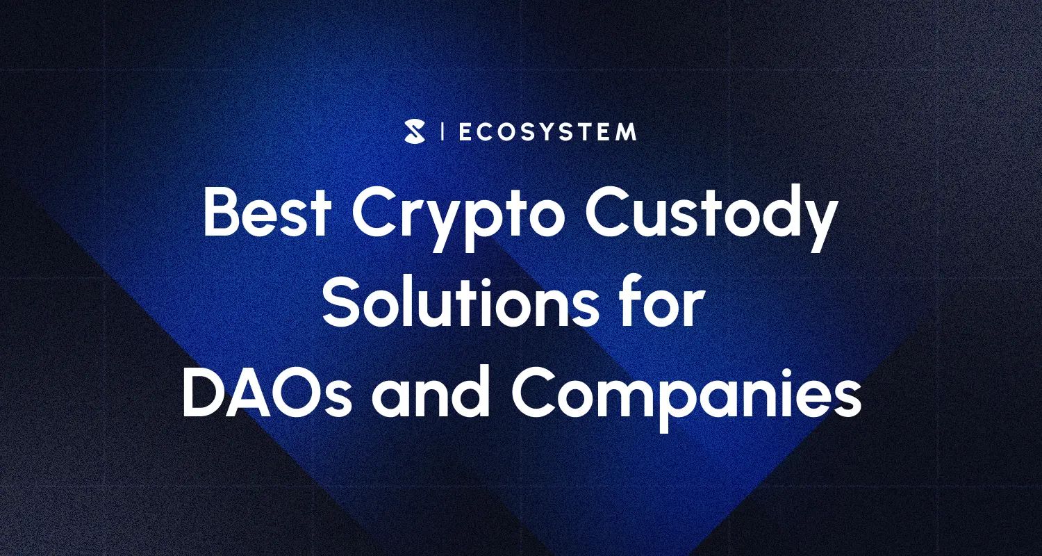 Best Crypto Custody Solutions for DAOs and Companies (2025)