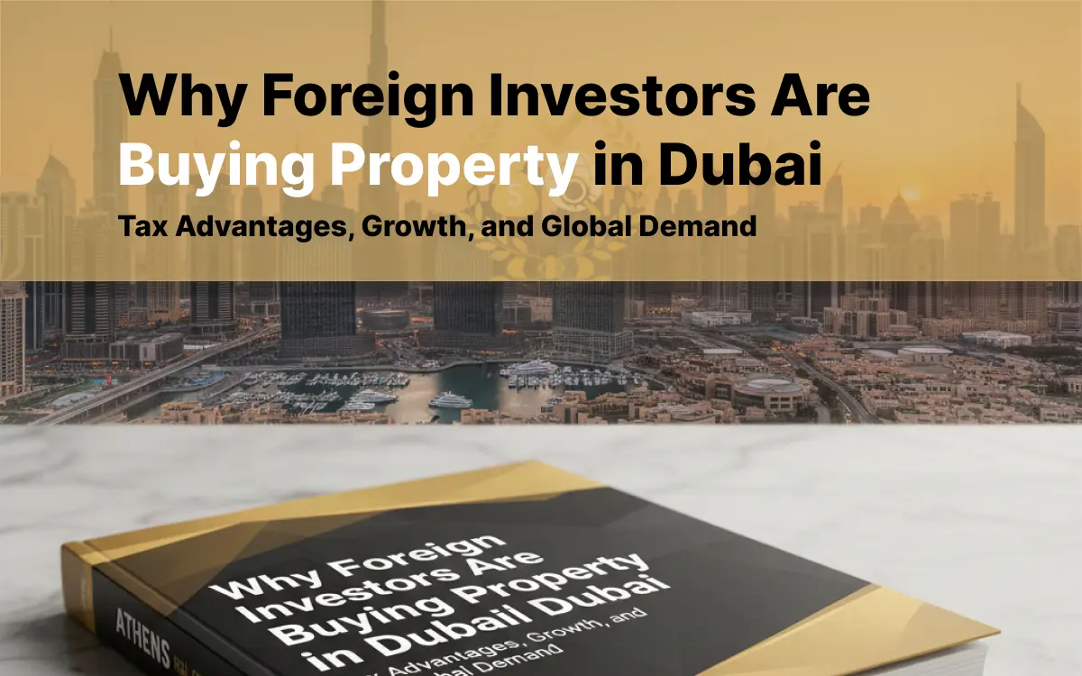 Why Foreign Investors Are Buying Property in Dubai: Tax Advantages, Growth, and Global Demand