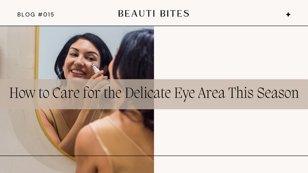 How to Care for the Delicate Eye Area This Season
