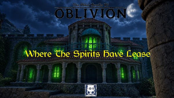 Elder Scrolls IV: Oblivion Remastered – Where the Spirits Have Lease Guide