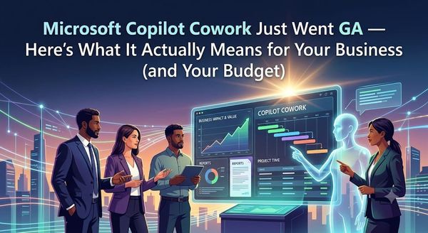 Microsoft Copilot Cowork Just Went GA — Here's What It Actually Means for Your Business (and Your Budget)