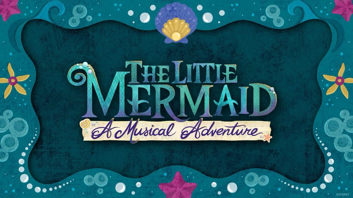 “The Little Mermaid – A Musical Adventure” – Everything You Need to Know