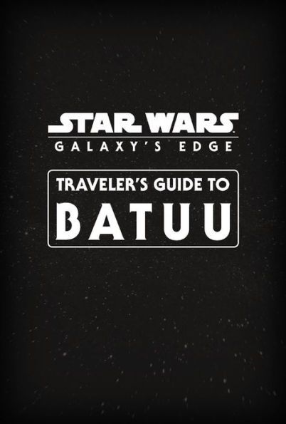 "Star Wars: Galaxy's Edge:  Traveler's Guide to Batuu" and "Star Wars:  Book of Lists" Now Available For Pre-Order