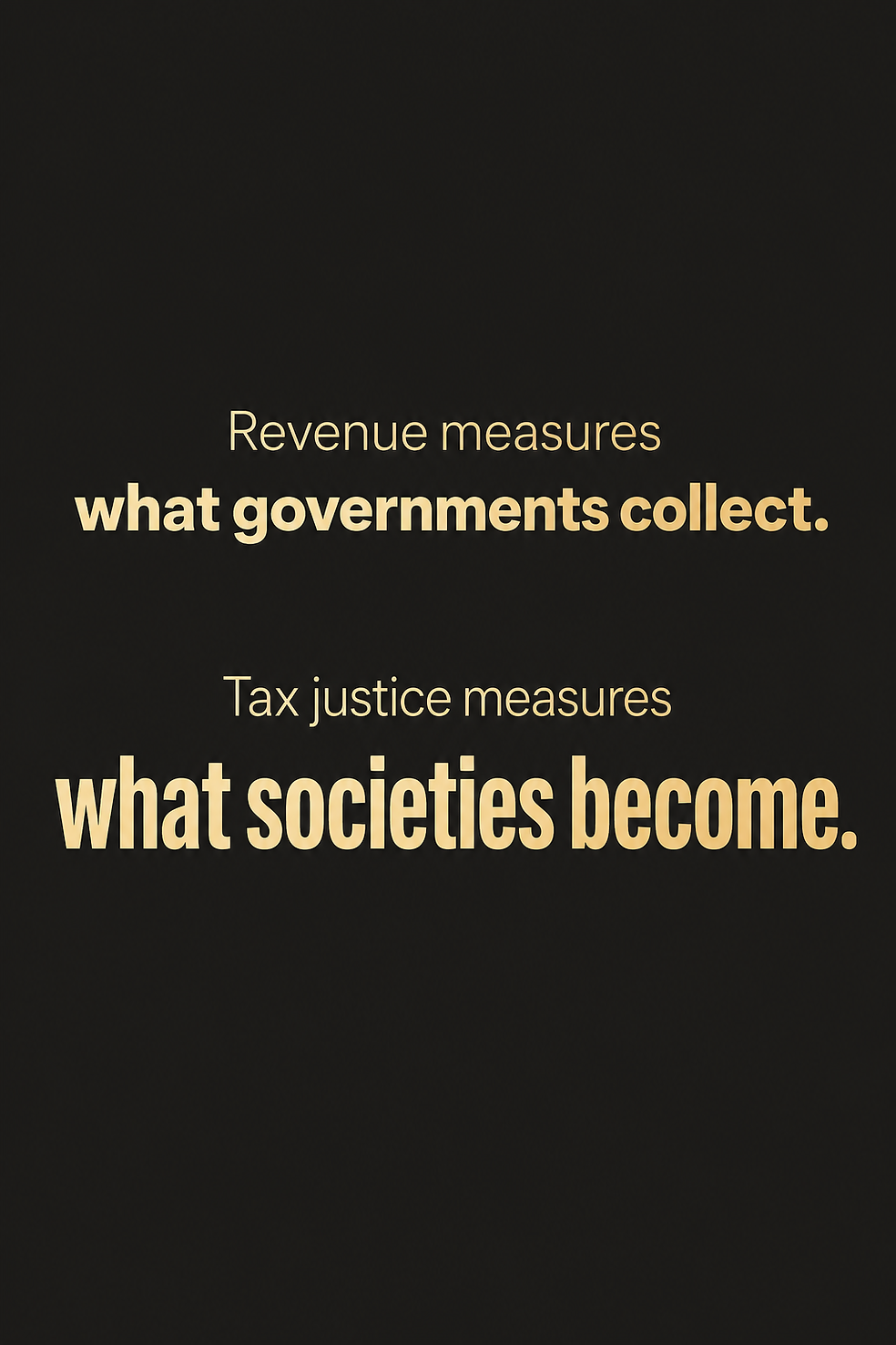 Revenue measures what governments collect. Tax justice measures what societies become