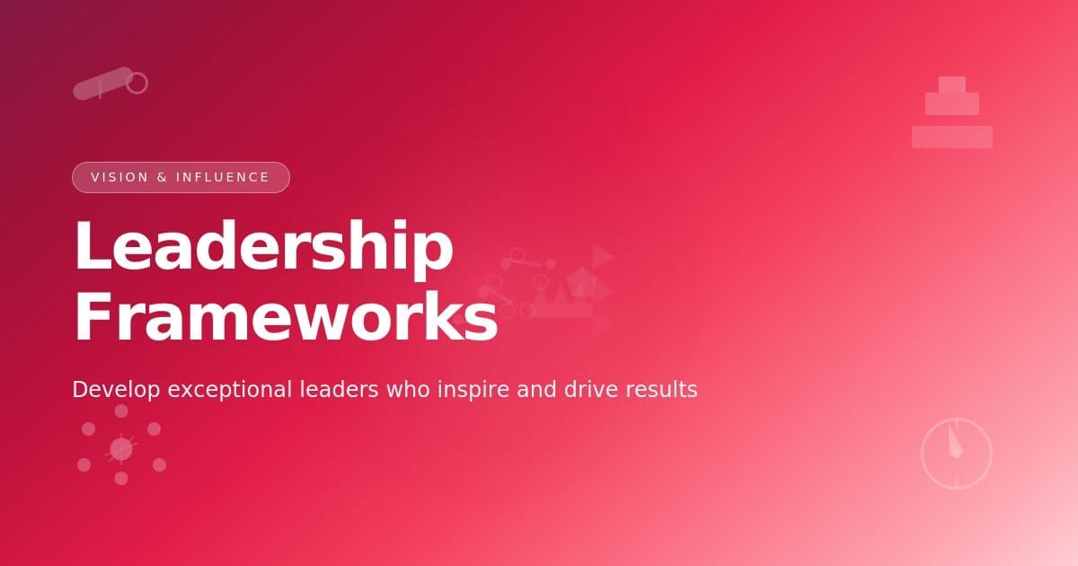 Leadership Frameworks & Guides
