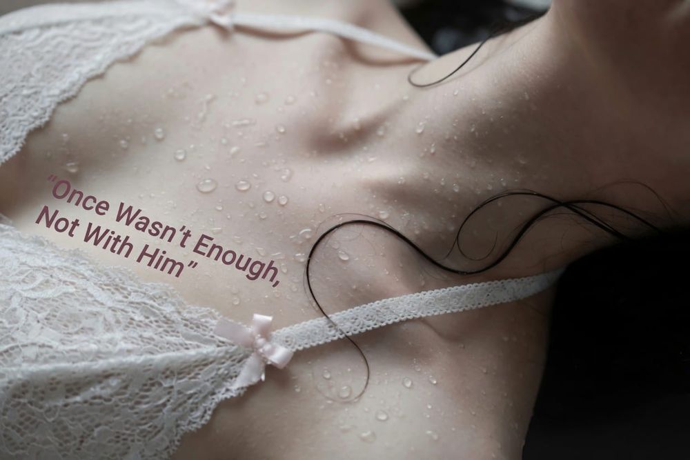 Once Wasn't Enough, Not With Him