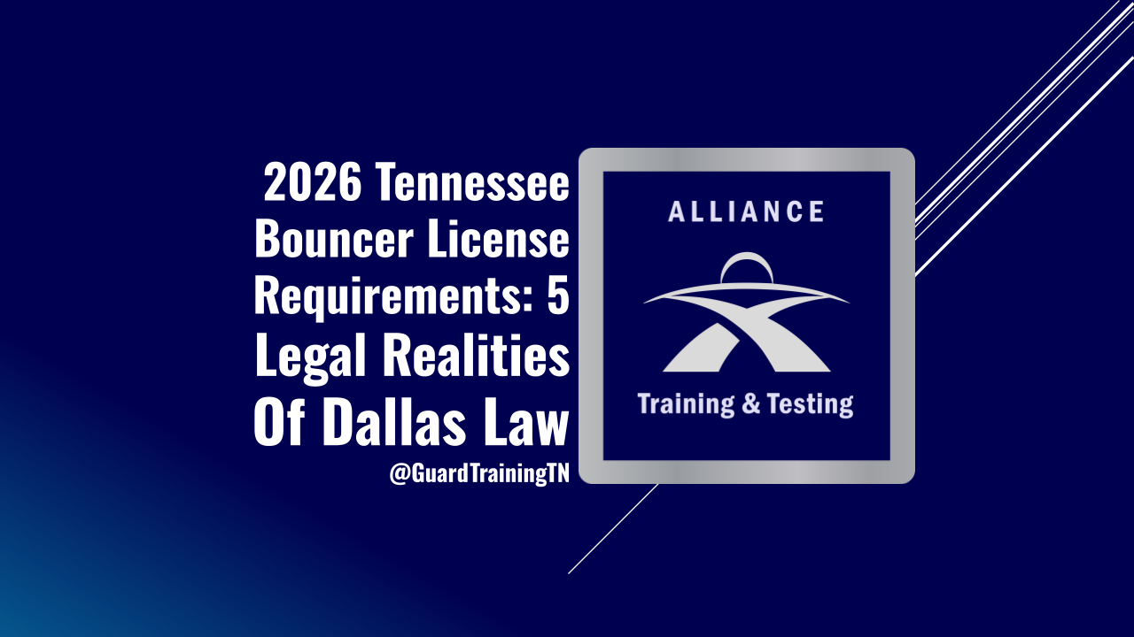 2026 Tennessee Bouncer License Requirements: 5 Legal Realities Of Dallas Law @GuardTrainingTN