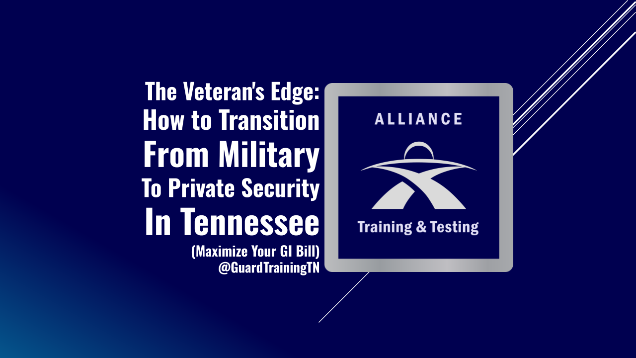 The Veteran's Edge How to Transition from Military to Private Security in Tennessee (and Maximize Your GI Bill)