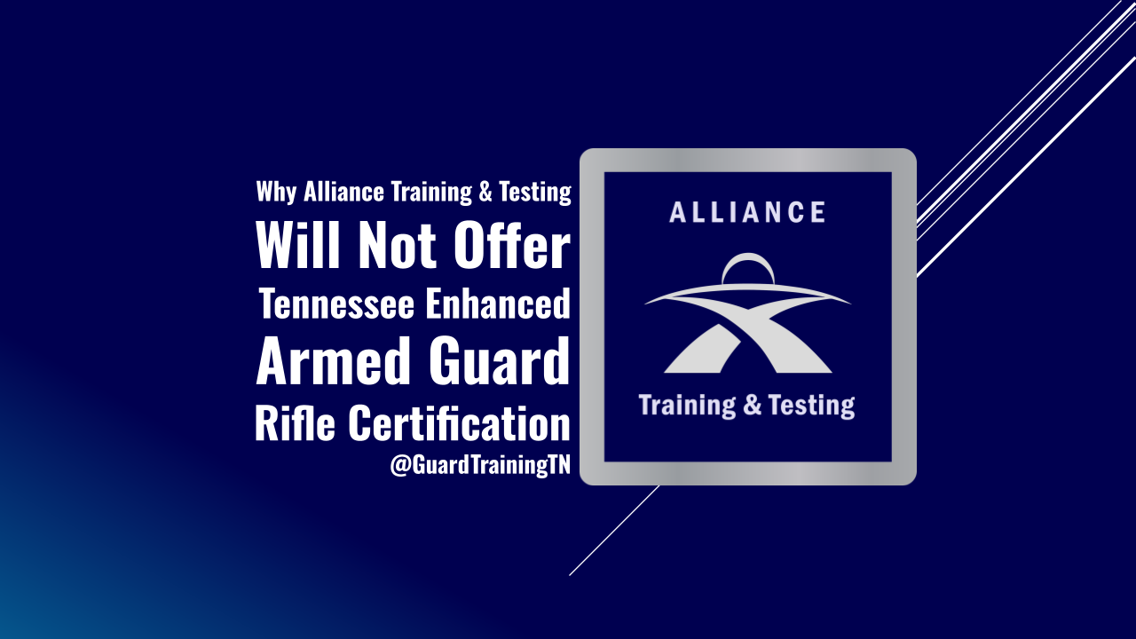 Why Alliance Training & Testing Will Not Offer the Tennessee Enhanced Armed Guard Rifle Certification