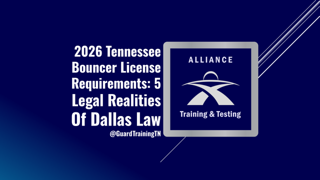 2026 Tennessee Bouncer License Requirements: 5 Legal Realities Of Dallas Law @GuardTrainingTN