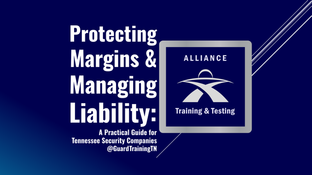 Protecting Margins and Managing Liability - A Practical Guide for Tennessee Security Companies @GuardTrainingTN