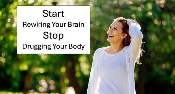 Start Rewiring, Stop Drugging