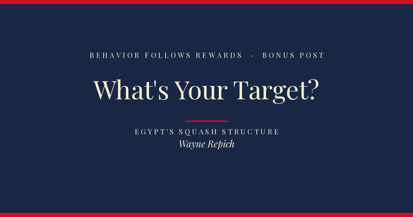 Behavior Follows Rewards — Bonus Post: What's Your Target?