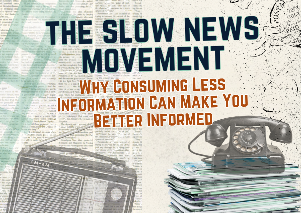 The Slow News Movement: Why Consuming Less Information Can Make You Better Informed