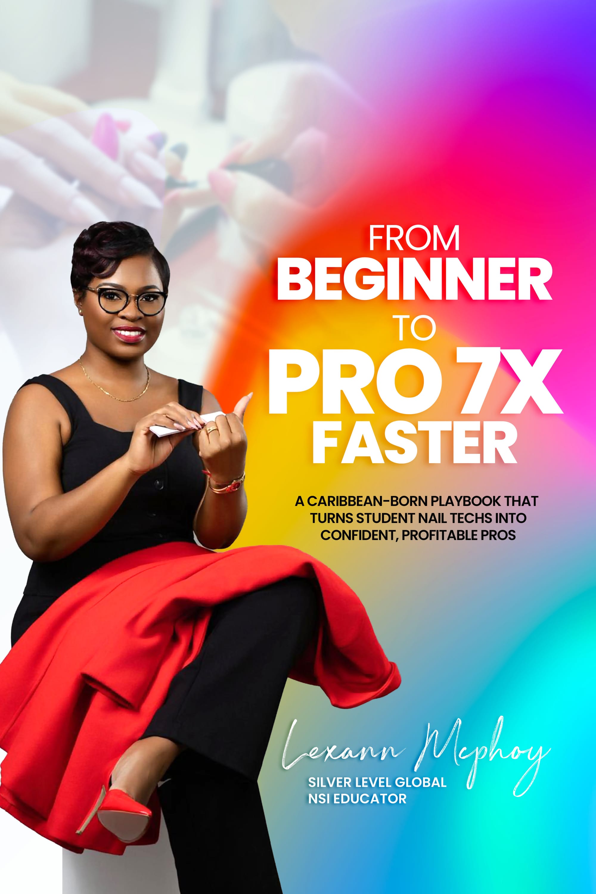 Cover of From Beginner to Pro 7x Faster by Lexann McPhoy, Silver Level Global NSI Educator, published by Team Shaw Caribbean Press, May 23, 2026