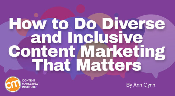 How to Do Diverse and Inclusive Content Marketing That Matters