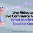 Live Video and Live Commerce Growth: What Marketers Need to Know